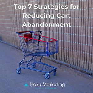 Top 7 Strategies for Reducing Cart Abandonment