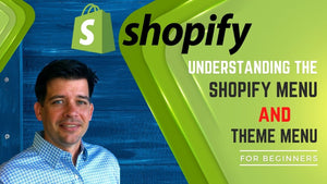 Understanding The Shopify Menu & Theme Menu